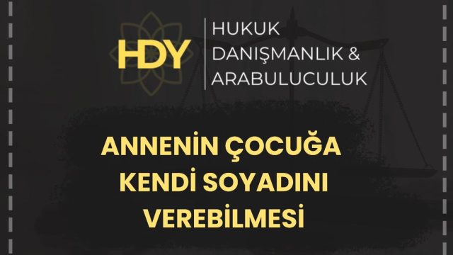 ANNENİN ÇOCUĞA KENDİ SOYADINI VEREBİLMESİ