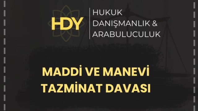 MADDİ VE MANEVİ TAZMİNAT DAVASI