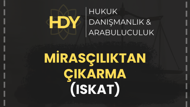 MİRASÇILIKTAN ÇIKARMA (ISKAT)