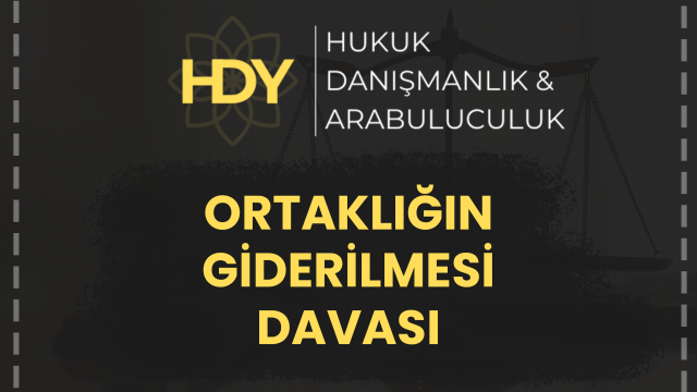 ORTAKLIĞIN GİDERİLMESİ DAVASI