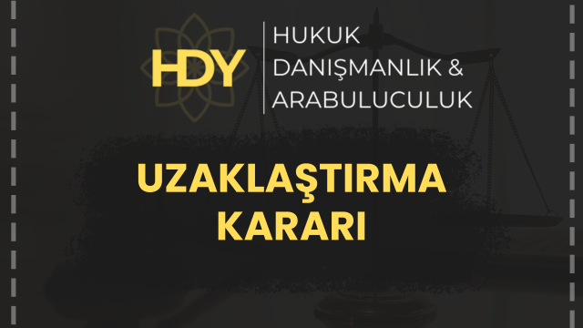 UZAKLAŞTIRMA KARARI