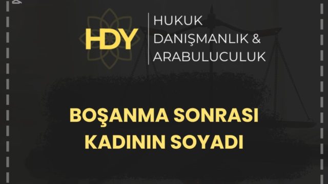Boşanma Sonrası Kadının Soyadı Hakkı: Değişiklik, Dava ve Koşullar