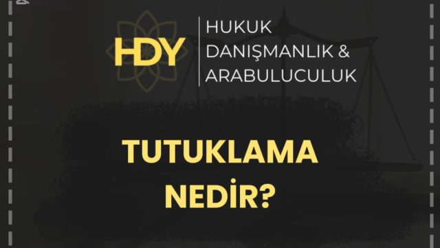 Tutuklama Nedir? Nedenleri ve Kişinin Hakları Nelerdir?