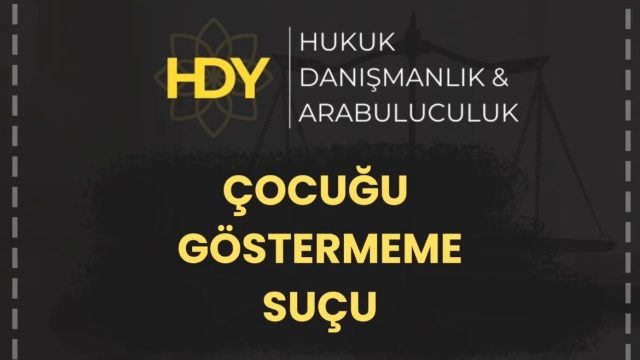 Çocuğu Göstermeme Suçu Nedir? Yasal Süreçler ve Haklar