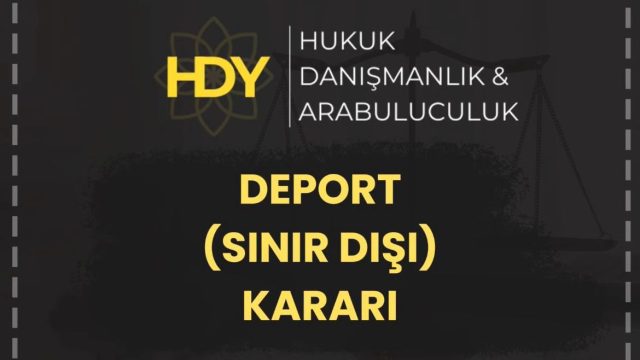 Deport (Sınır Dışı) Kararı