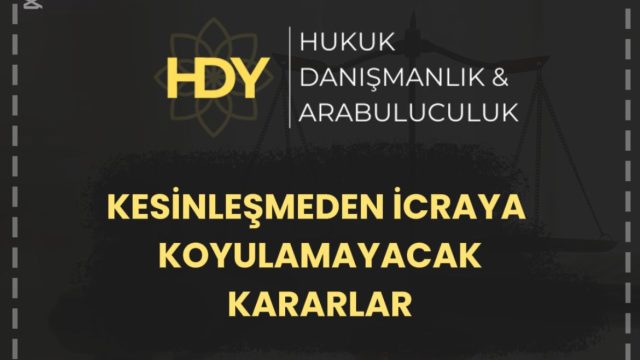 Kesinleşmeden İcraya Konulamayacak Kararlar